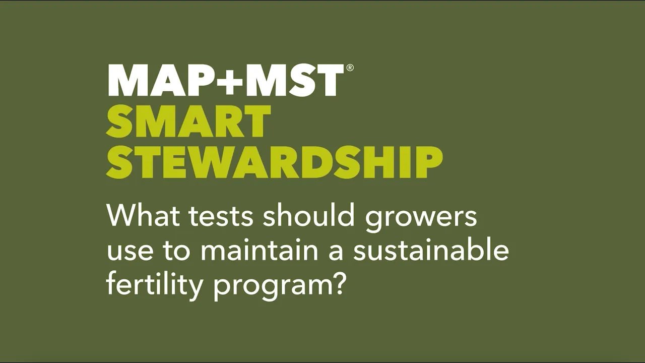 MAP+MST Smart Stewardship: What tests should growers use to maintain sustainable fertility programs?