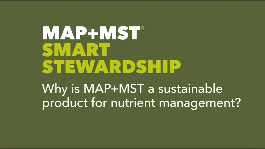 MAP+MST Smart Stewardship: Why is MAP+MST a sustainable product for nutrient management?